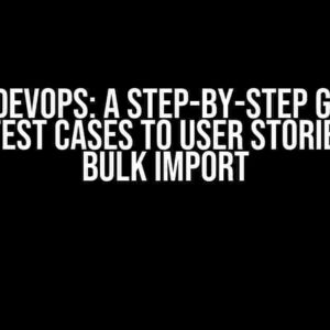 Azure DevOps: A Step-by-Step Guide to Linking Test Cases to User Stories during Bulk Import