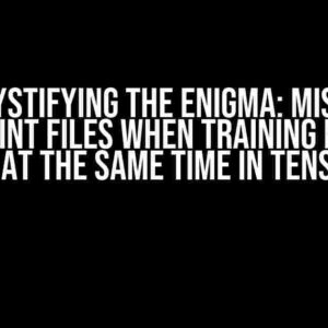 Demystifying the Enigma: Missing Checkpoint Files When Training Multiple Models at the Same Time in TensorFlow