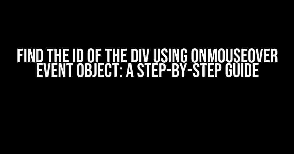 Find the ID of the Div using onMouseOver Event Object: A Step-by-Step Guide