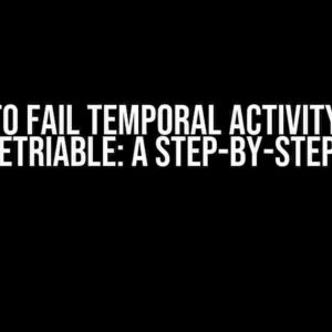 How to Fail Temporal Activity with Non-Retriable: A Step-by-Step Guide