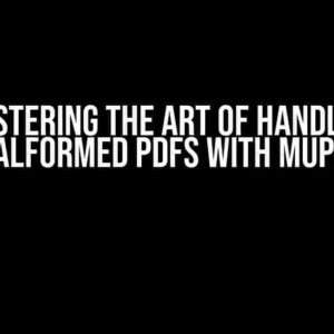 Mastering the Art of Handling Malformed PDFs with MuPDF