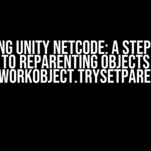 Mastering Unity Netcode: A Step-by-Step Guide to Reparenting Objects using NetworkObject.TrySetParent()