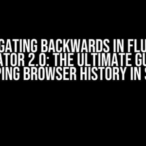 Navigating Backwards in Flutter Navigator 2.0: The Ultimate Guide to Keeping Browser History in Sync