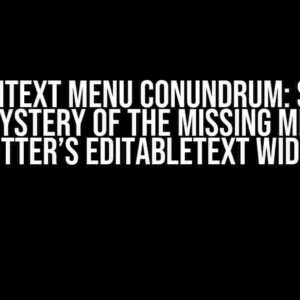 The Context Menu Conundrum: Solving the Mystery of the Missing Menu in Flutter’s EditableText Widget