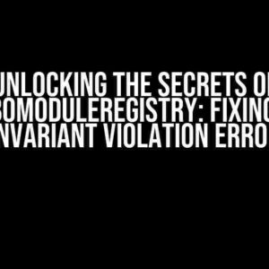 Unlocking the Secrets of TurboModuleRegistry: Fixing the Invariant Violation Error